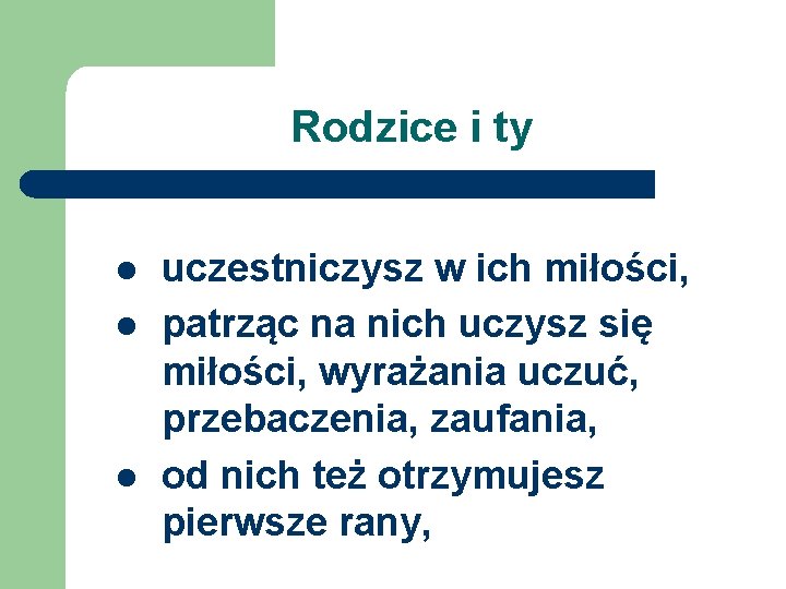 Rodzice i ty l l l uczestniczysz w ich miłości, patrząc na nich uczysz