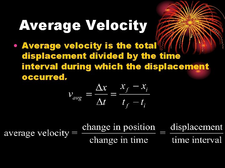 Average Velocity • Average velocity is the total displacement divided by the time interval