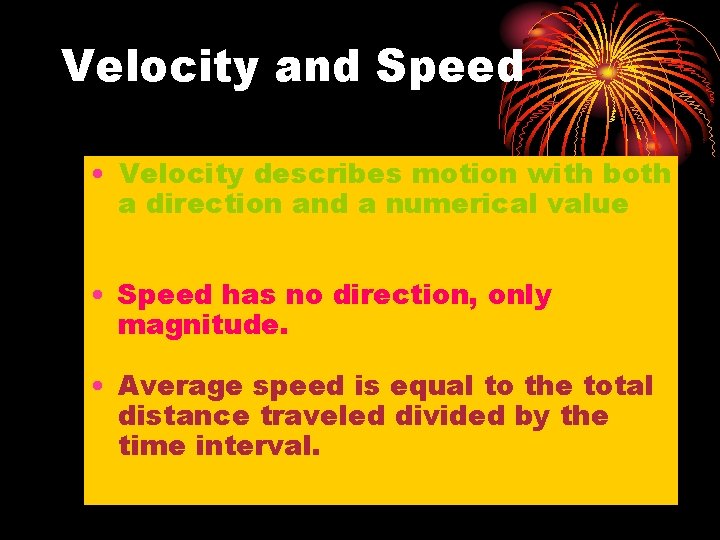 Velocity and Speed • Velocity describes motion with both a direction and a numerical
