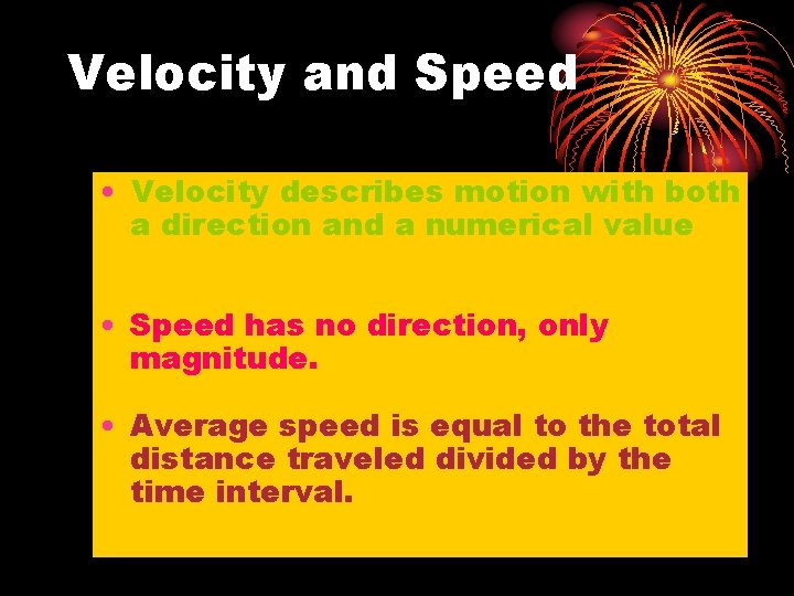 Velocity and Speed • Velocity describes motion with both a direction and a numerical