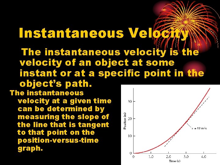 Instantaneous Velocity The instantaneous velocity is the velocity of an object at some instant