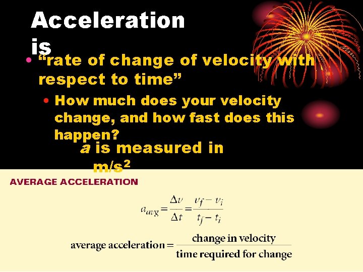 Acceleration is • “rate of change of velocity with respect to time” • How