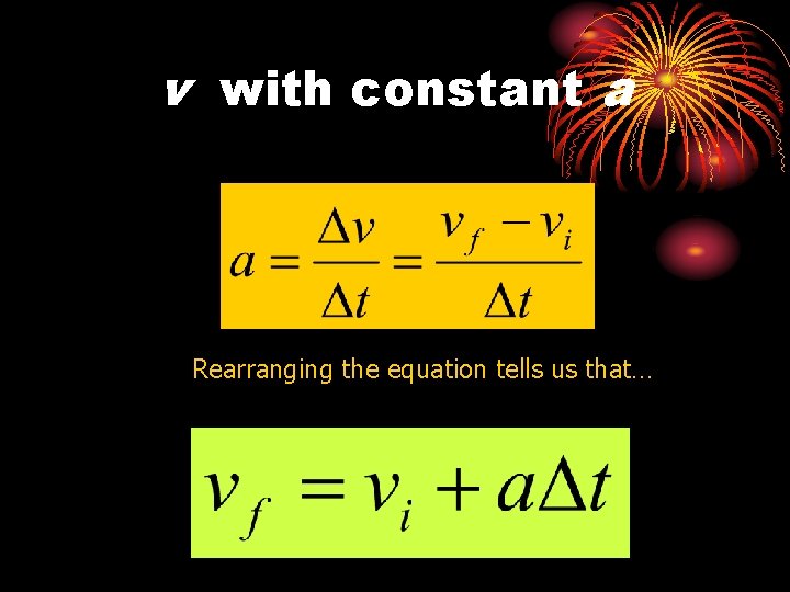 v with constant a Rearranging the equation tells us that… 