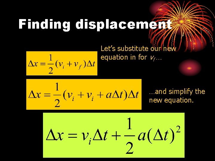 Finding displacement Let’s substitute our new equation in for vf … …and simplify the