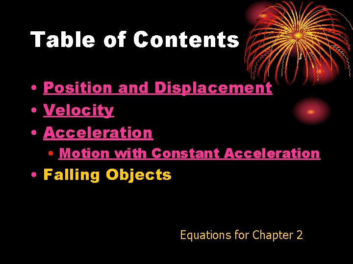 Table of Contents • Position and Displacement • Velocity • Acceleration • Motion with