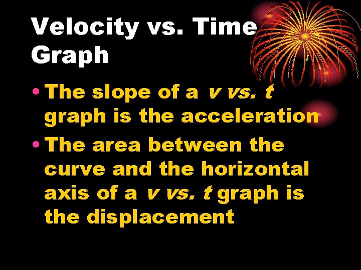 Velocity vs. Time Graph • The slope of a v vs. t graph is