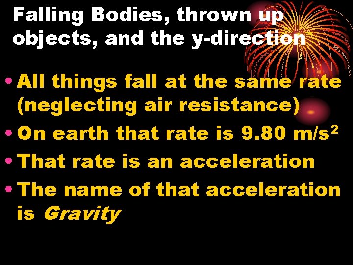Falling Bodies, thrown up objects, and the y-direction • All things fall at the