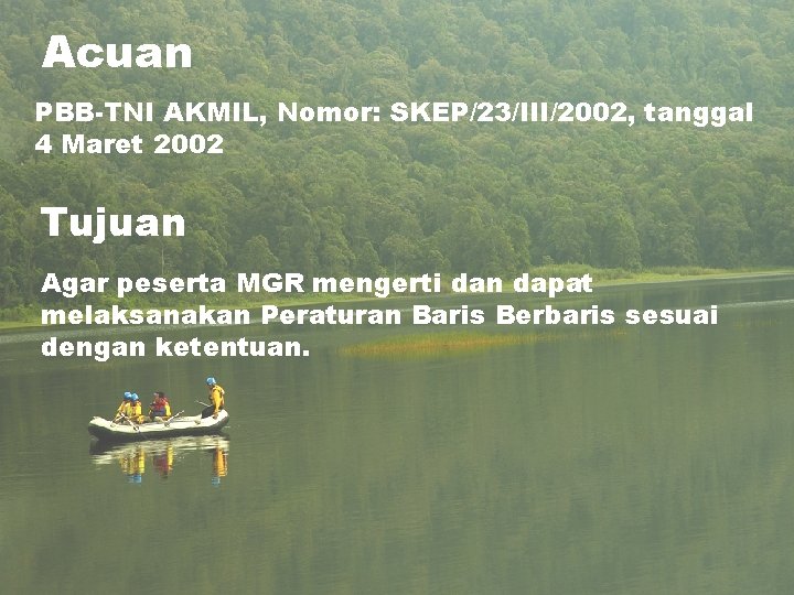 Acuan PBB-TNI AKMIL, Nomor: SKEP/23/III/2002, tanggal 4 Maret 2002 Tujuan Agar peserta MGR mengerti