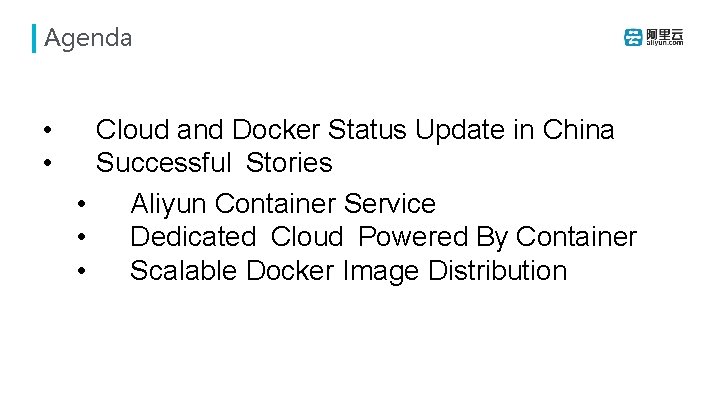 Agenda • • Cloud and Docker Status Update in China Successful Stories • Aliyun