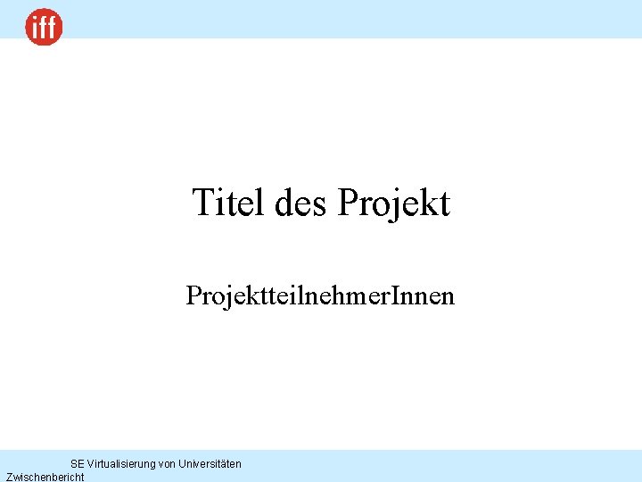 Titel des Projektteilnehmer. Innen SE Virtualisierung von Universitäten Zwischenbericht 