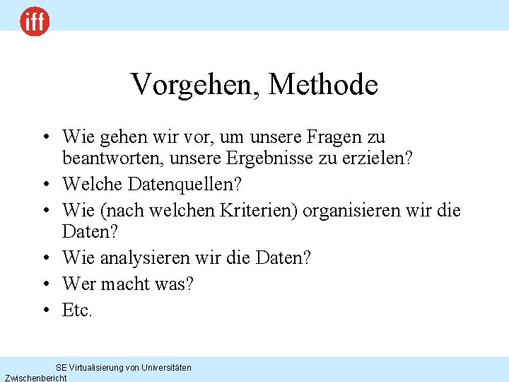 Vorgehen, Methode • Wie gehen wir vor, um unsere Fragen zu beantworten, unsere Ergebnisse