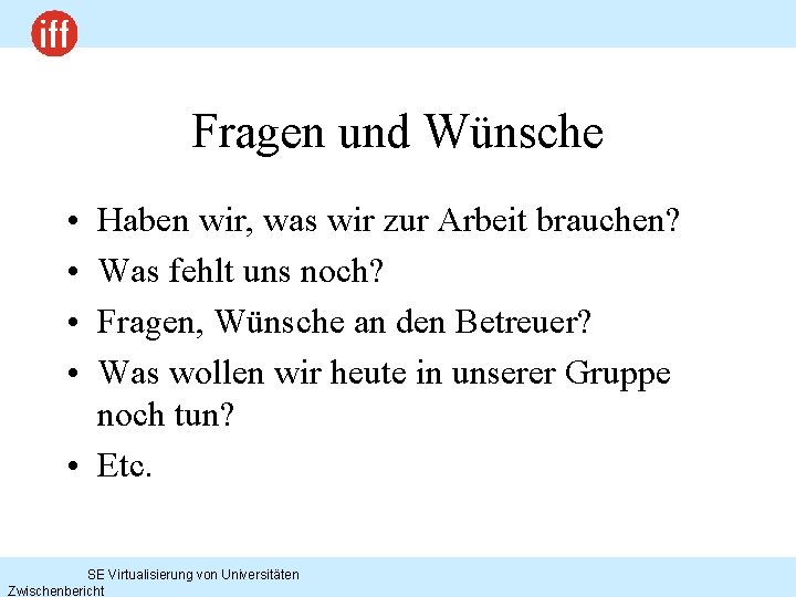 Fragen und Wünsche • • Haben wir, was wir zur Arbeit brauchen? Was fehlt