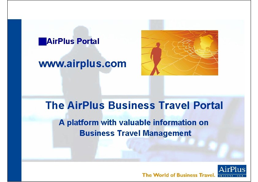 g. Air. Plus Portal www. airplus. com The Air. Plus Business Travel Portal A