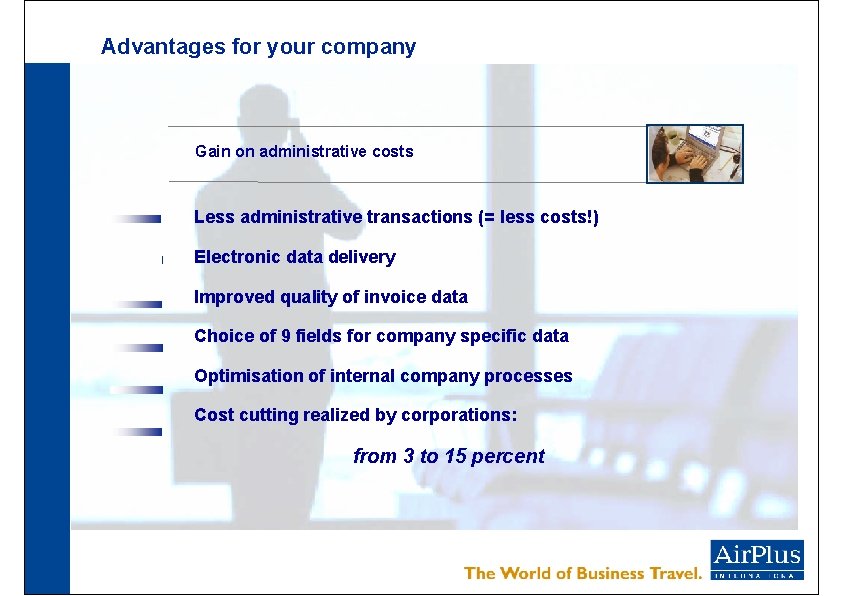 Advantages for your company Gain on administrative costs Less administrative transactions (= less costs!)