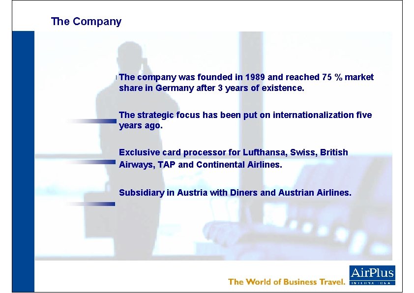 The Company The company was founded in 1989 and reached 75 % market share