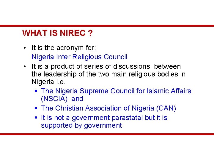 WHAT IS NIREC ? • It is the acronym for: Nigeria Inter Religious Council