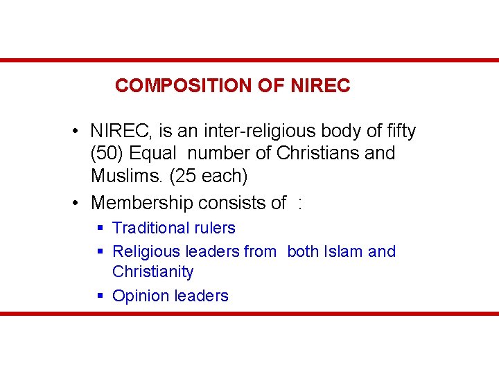 COMPOSITION OF NIREC • NIREC, is an inter-religious body of fifty (50) Equal number