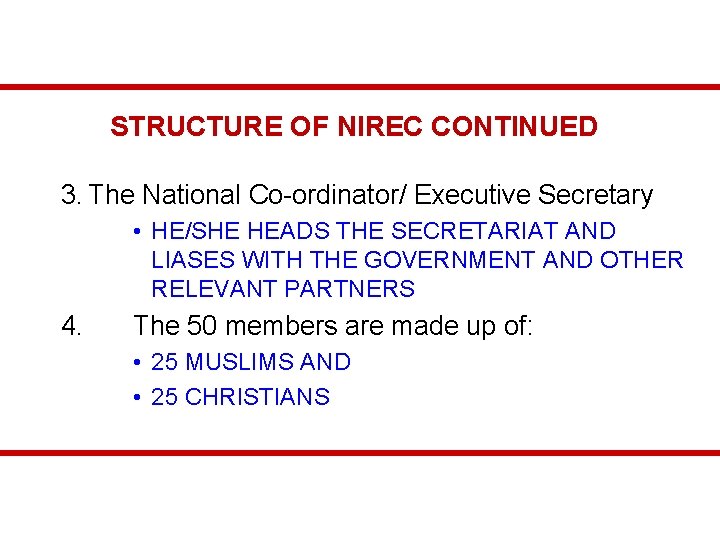 STRUCTURE OF NIREC CONTINUED 3. The National Co-ordinator/ Executive Secretary • HE/SHE HEADS THE