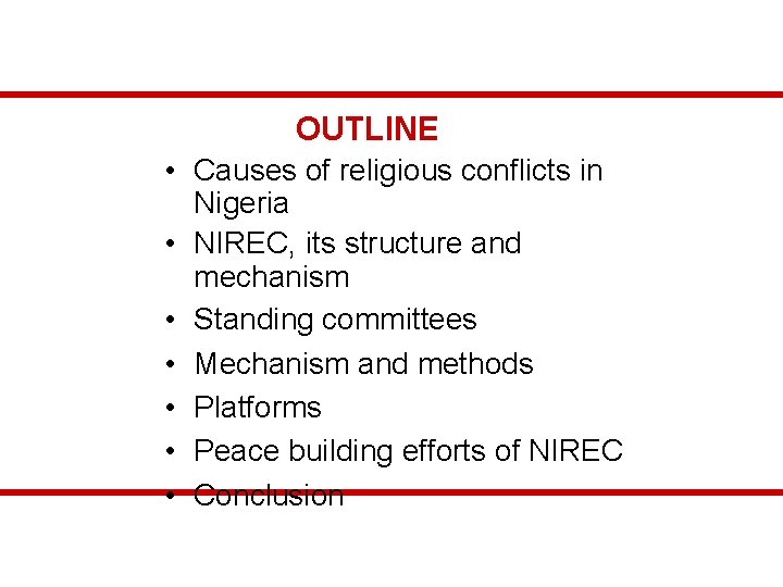 OUTLINE • Causes of religious conflicts in Nigeria • NIREC, its structure and mechanism