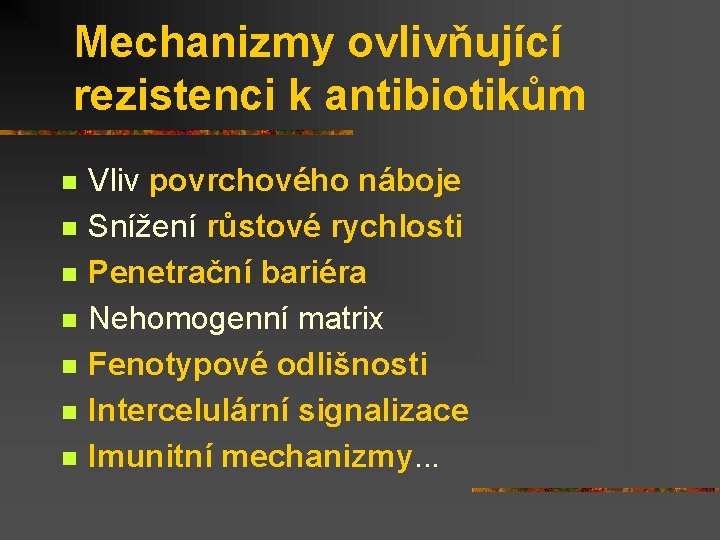 Mechanizmy ovlivňující rezistenci k antibiotikům n n n n Vliv povrchového náboje Snížení růstové