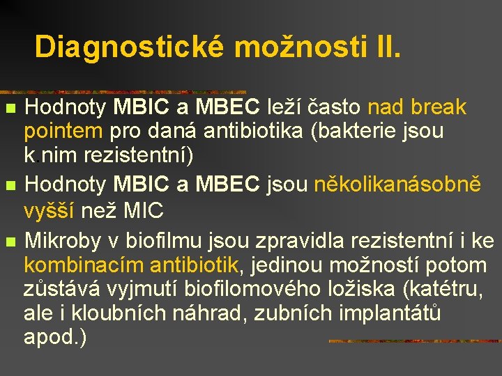 Diagnostické možnosti II. n n n Hodnoty MBIC a MBEC leží často nad break