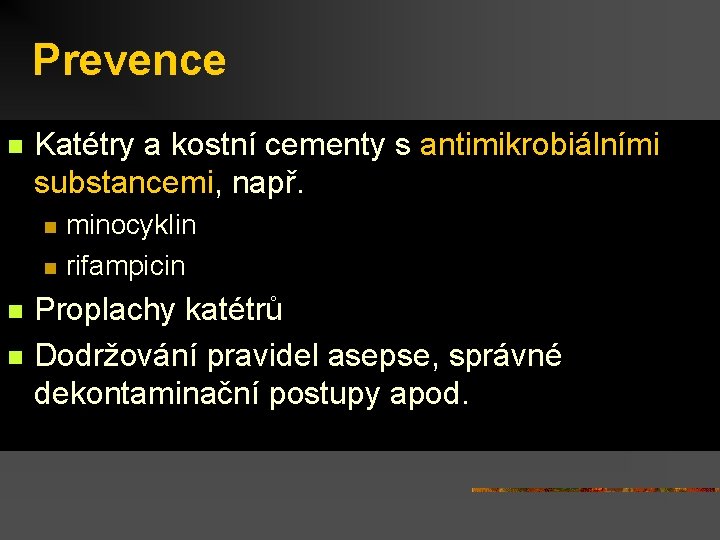 Prevence n Katétry a kostní cementy s antimikrobiálními substancemi, např. n n minocyklin rifampicin