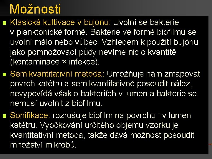 Možnosti n n n Klasická kultivace v bujonu: Uvolní se bakterie v. planktonické formě.