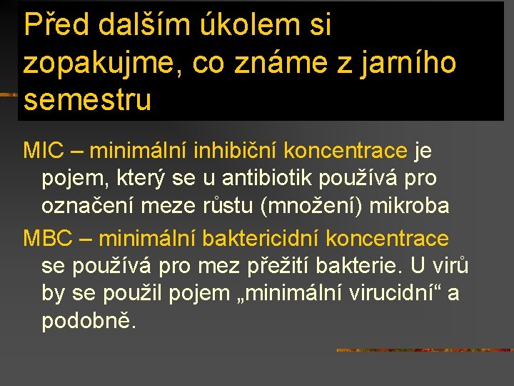 Před dalším úkolem si zopakujme, co známe z jarního semestru MIC – minimální inhibiční