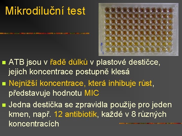 Mikrodiluční test n n n ATB jsou v řadě důlků v plastové destičce, jejich