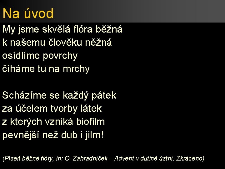 Na úvod My jsme skvělá flóra běžná k našemu člověku něžná osídlíme povrchy číháme