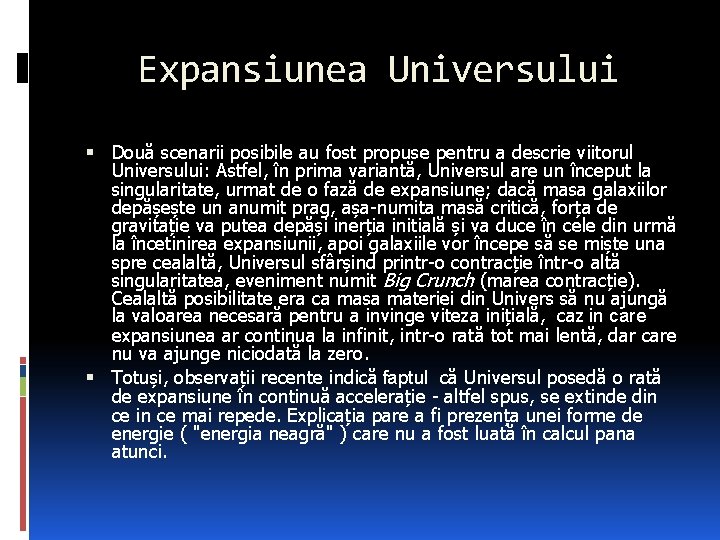Expansiunea Universului Două scenarii posibile au fost propuse pentru a descrie viitorul Universului: Astfel,