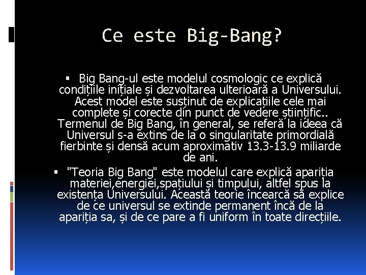 Ce este Big-Bang? Big Bang-ul este modelul cosmologic ce explică condițiile inițiale și dezvoltarea