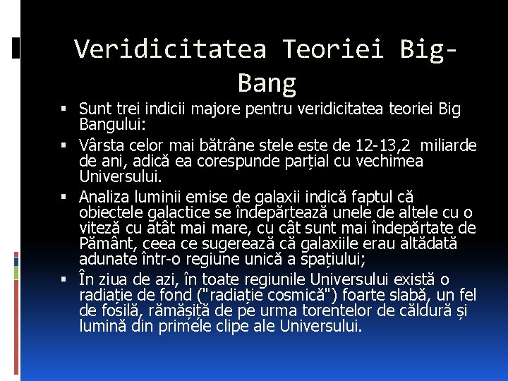 Veridicitatea Teoriei Big. Bang Sunt trei indicii majore pentru veridicitatea teoriei Big Bangului: Vârsta