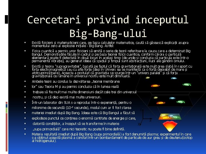 Cercetari privind inceputul Big-Bang-ului Există fizicieni și matematicieni care, pe baza calculelor matematice, caută