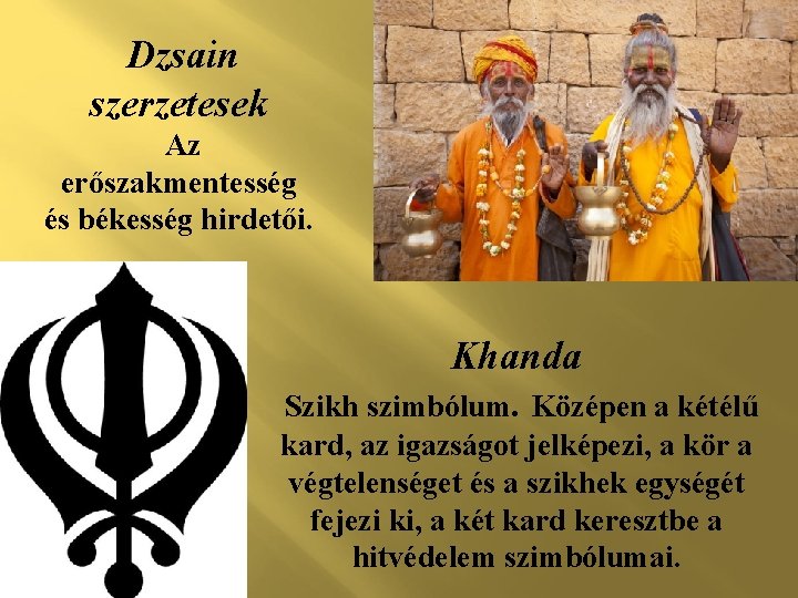 Dzsain szerzetesek Az erőszakmentesség és békesség hirdetői. Khanda Szikh szimbólum. Középen a kétélű kard,