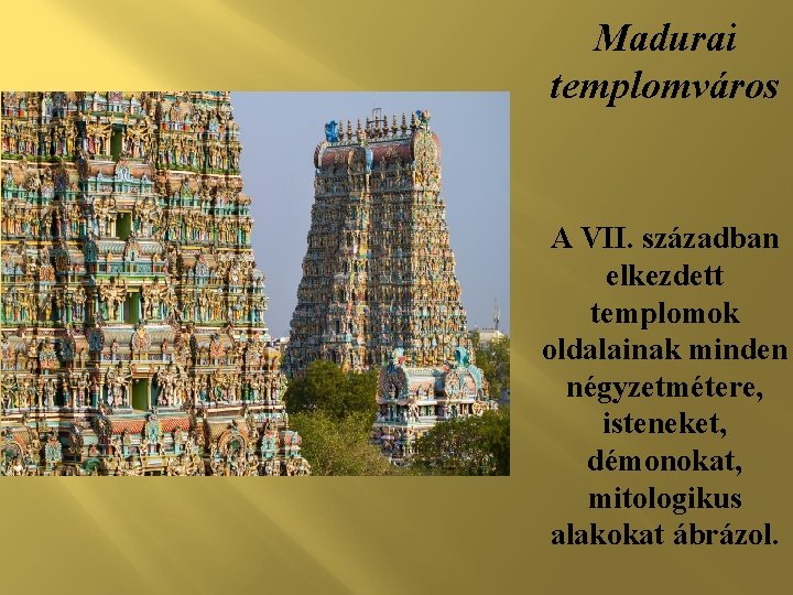 Madurai templomváros A VII. században elkezdett templomok oldalainak minden négyzetmétere, isteneket, démonokat, mitologikus alakokat