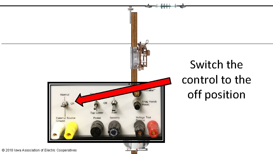 Switch the control to the off position © 2018 Iowa Association of Electric Cooperatives