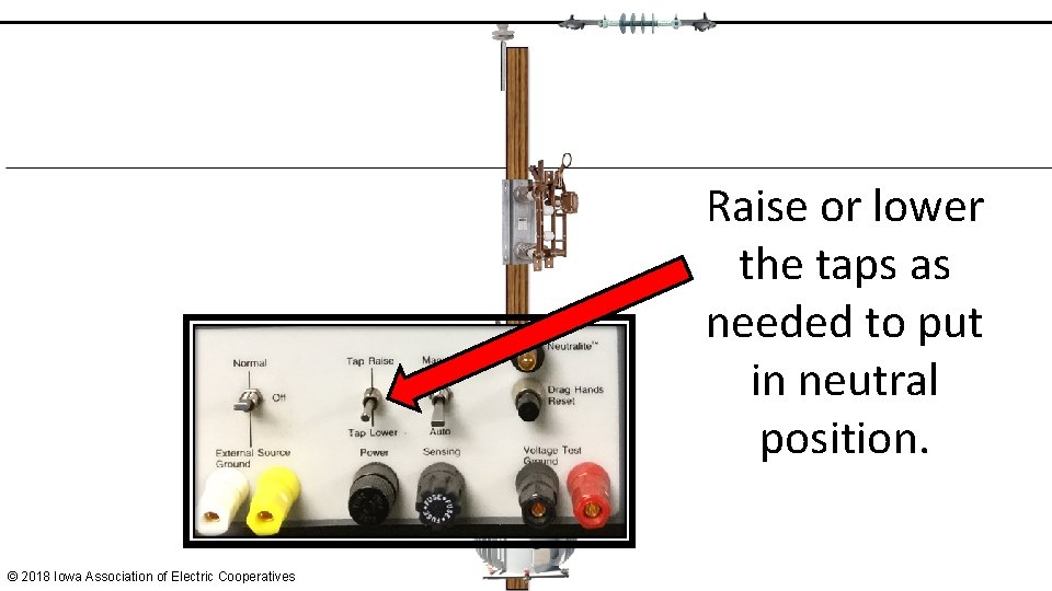 Raise or lower the taps as needed to put in neutral position. © 2018