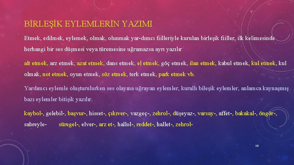 BİRLEŞİK EYLEMLERİN YAZIMI Etmek, edilmek, eylemek, olmak, olunmak yar dımcı fiilleriyle kurulan birleşik fiiller,