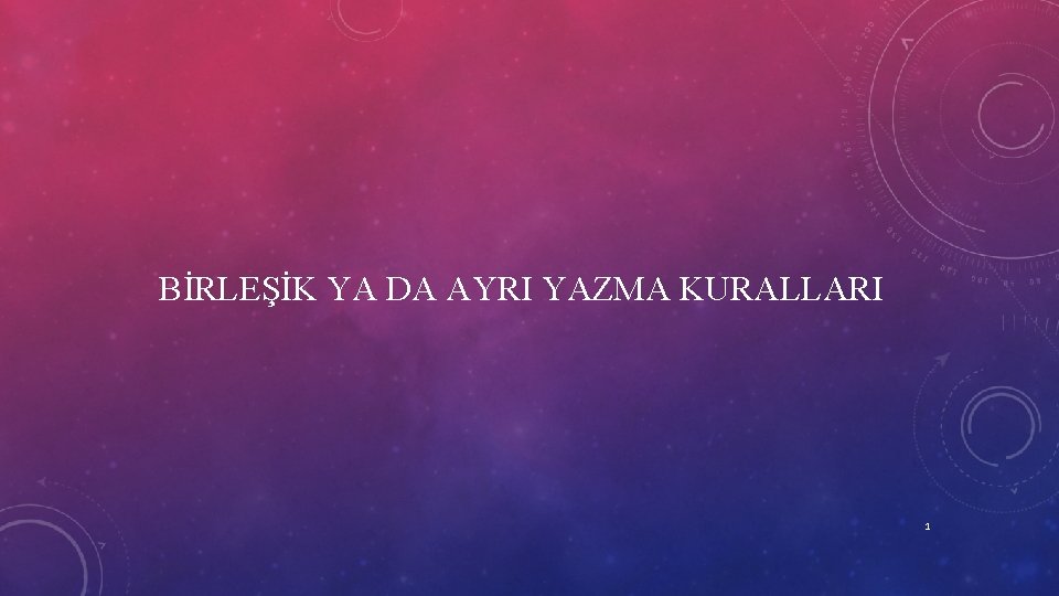 BİRLEŞİK YA DA AYRI YAZMA KURALLARI 1 