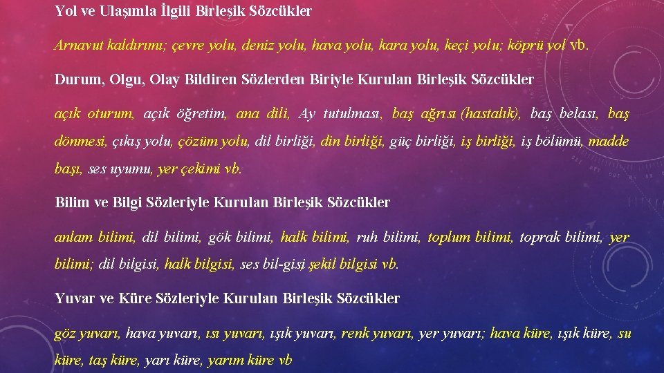 Yol ve Ulaşımla İlgili Birleşik Sözcükler Arnavut kaldırımı; çevre yolu, deniz yolu, hava yolu,