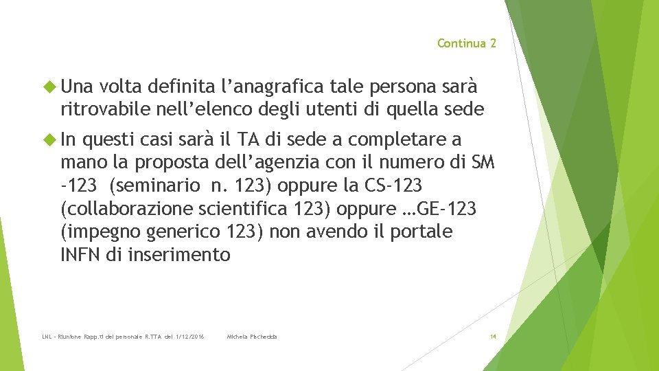 Continua 2 Una volta definita l’anagrafica tale persona sarà ritrovabile nell’elenco degli utenti di