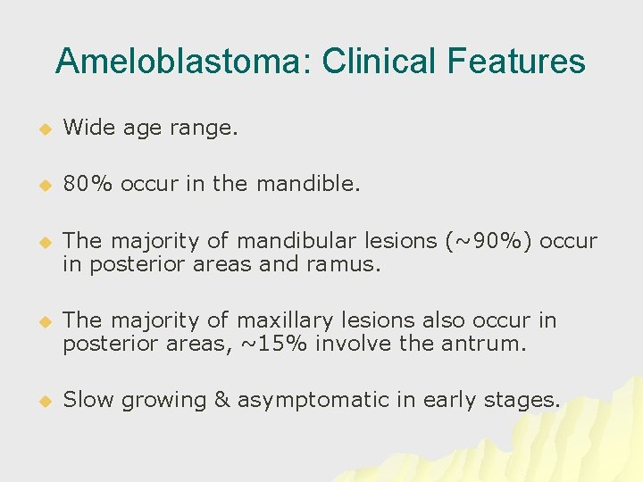 Ameloblastoma: Clinical Features u Wide age range. u 80% occur in the mandible. u