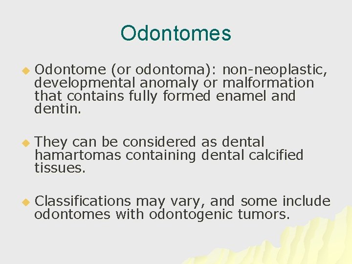 Odontomes u u u Odontome (or odontoma): non-neoplastic, developmental anomaly or malformation that contains