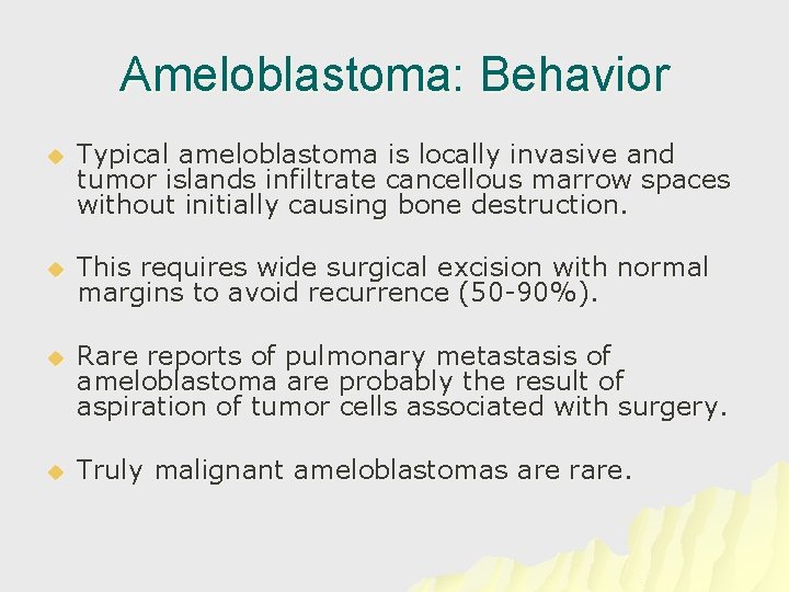 Ameloblastoma: Behavior u Typical ameloblastoma is locally invasive and tumor islands infiltrate cancellous marrow