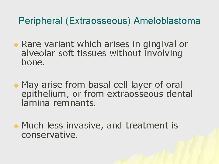 Peripheral (Extraosseous) Ameloblastoma u u u Rare variant which arises in gingival or alveolar