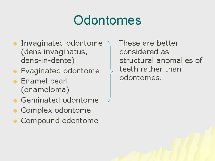 Odontomes u u u Invaginated odontome (dens invaginatus, dens-in-dente) Evaginated odontome Enamel pearl (enameloma)