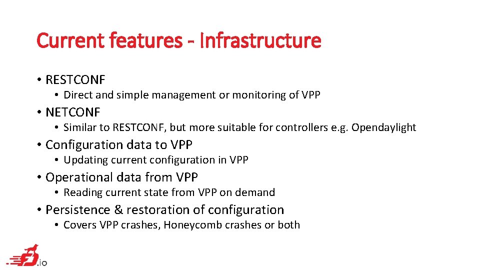Current features - Infrastructure • RESTCONF • Direct and simple management or monitoring of