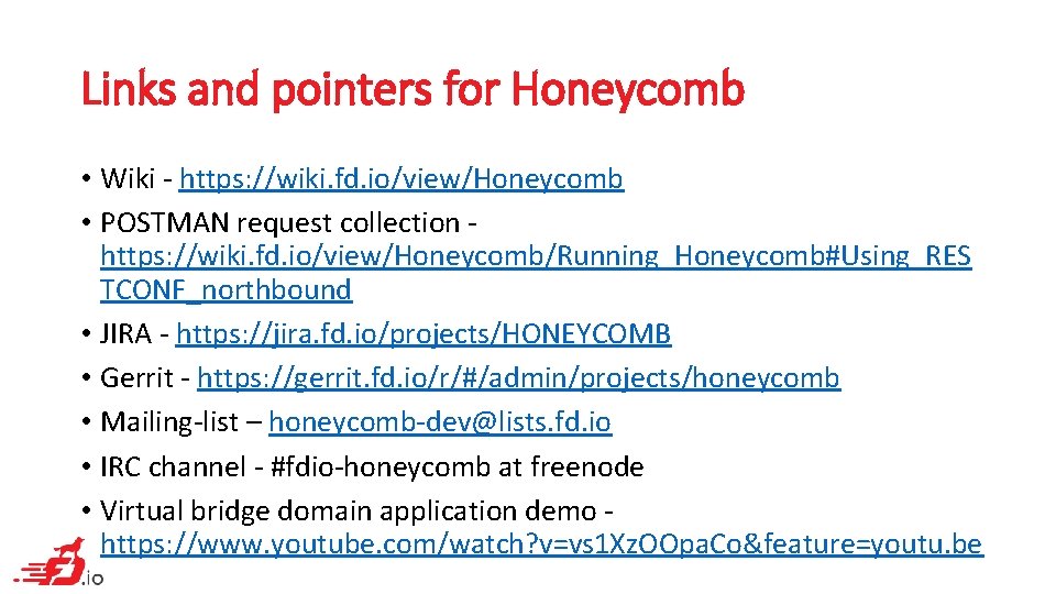 Links and pointers for Honeycomb • Wiki - https: //wiki. fd. io/view/Honeycomb • POSTMAN