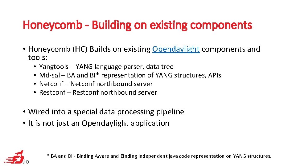 Honeycomb - Building on existing components • Honeycomb (HC) Builds on existing Opendaylight components